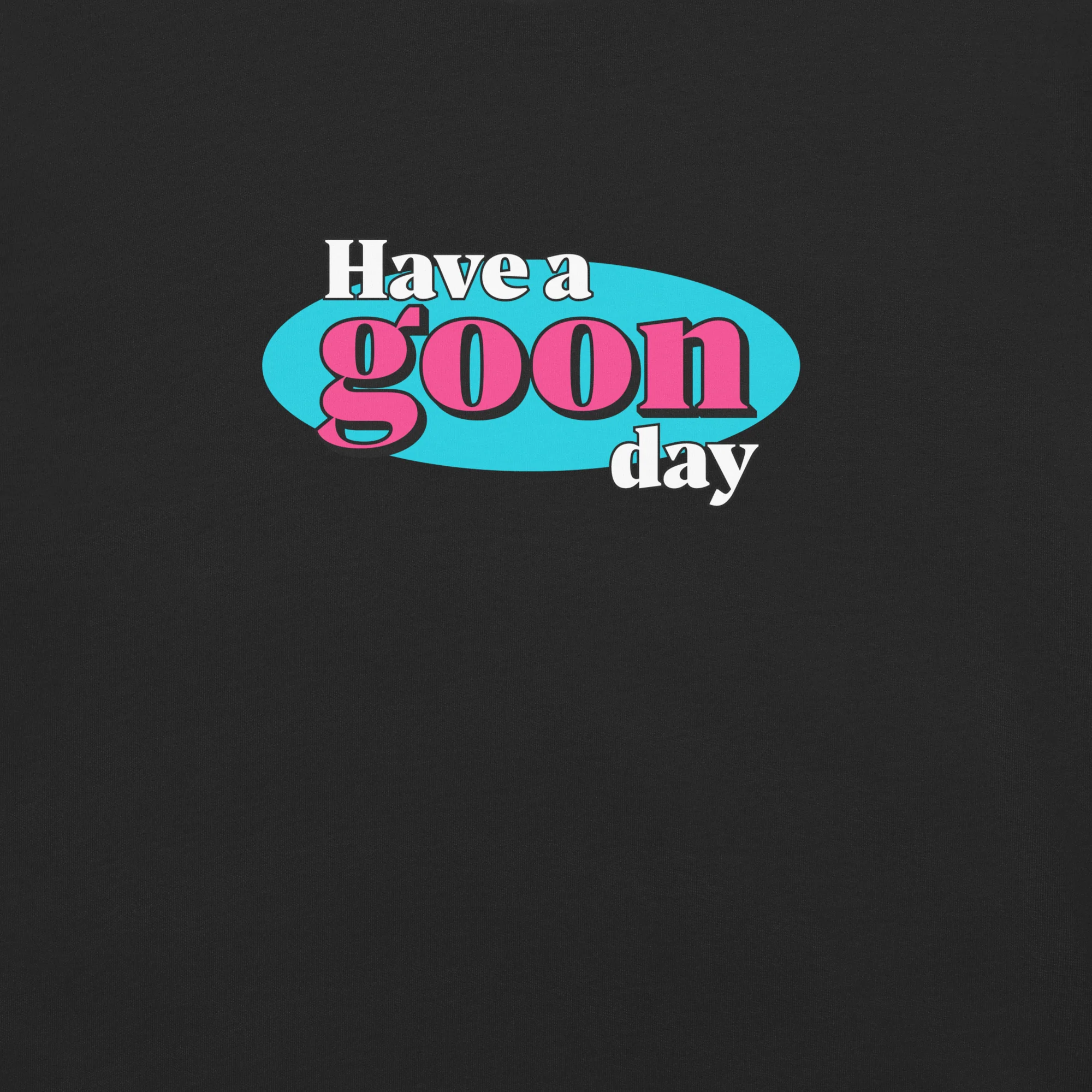 Have A Goon Day T-Shirt - Image 2