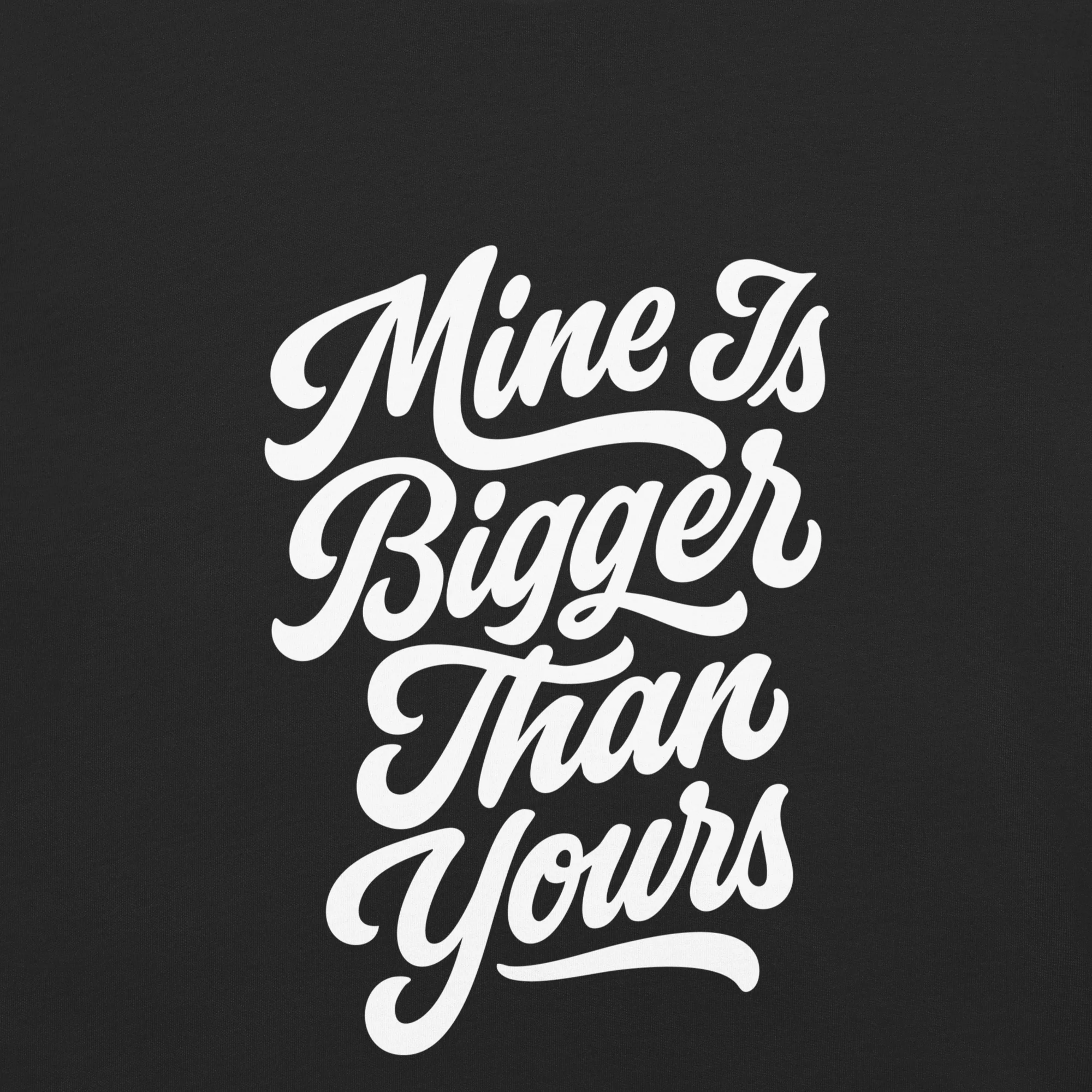 Mine Is Bigger Than Yours T-Shirt - Image 4